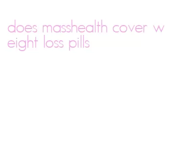 does masshealth cover weight loss pills