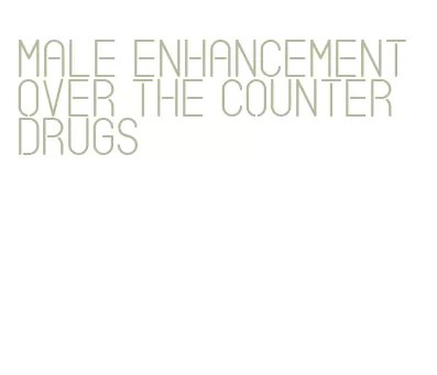 male enhancement over the counter drugs