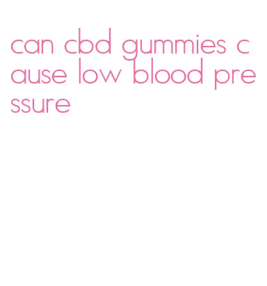 can cbd gummies cause low blood pressure