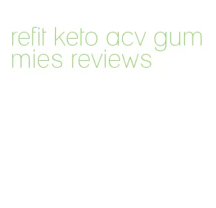 refit keto acv gummies reviews