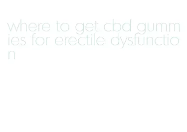 where to get cbd gummies for erectile dysfunction
