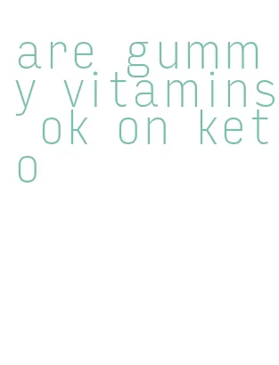 are gummy vitamins ok on keto