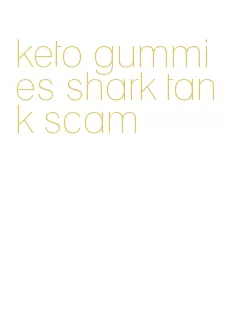 keto gummies shark tank scam