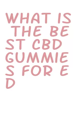 what is the best cbd gummies for ed