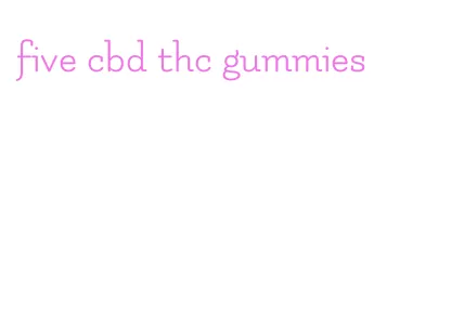 five cbd thc gummies