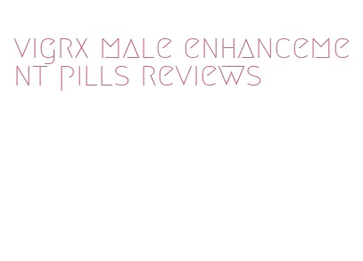 vigrx male enhancement pills reviews
