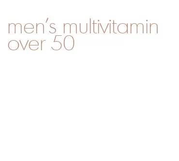 men's multivitamin over 50