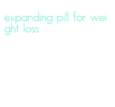 expanding pill for weight loss