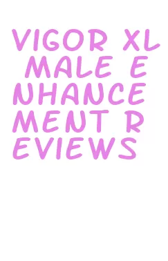 vigor xl male enhancement reviews