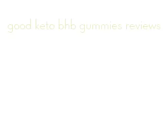 good keto bhb gummies reviews