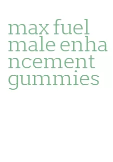 max fuel male enhancement gummies