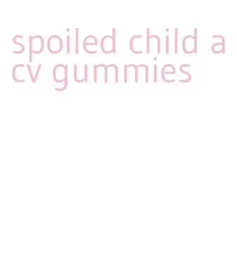 spoiled child acv gummies
