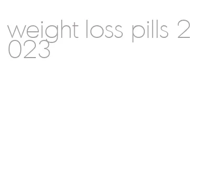 weight loss pills 2023