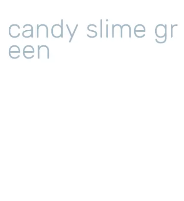 candy slime green