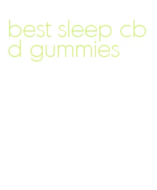 best sleep cbd gummies