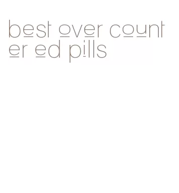 best over counter ed pills