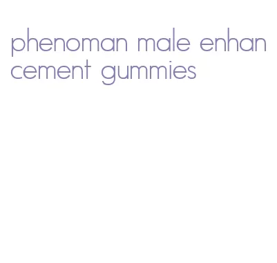 phenoman male enhancement gummies