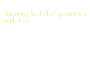 harmony leaf cbd gummies shark tank