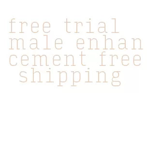 free trial male enhancement free shipping