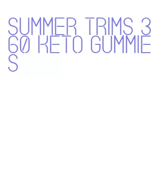 summer trims 360 keto gummies