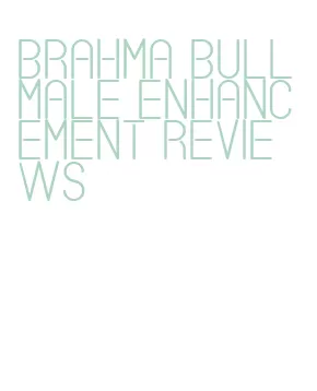 brahma bull male enhancement reviews