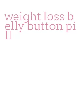weight loss belly button pill