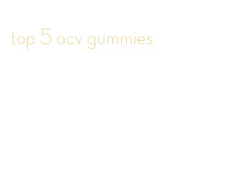 top 5 acv gummies