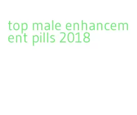 top male enhancement pills 2018