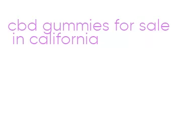 cbd gummies for sale in california