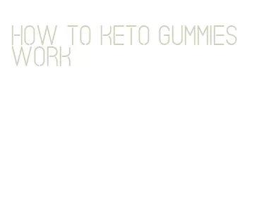how to keto gummies work