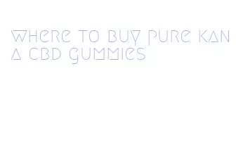 where to buy pure kana cbd gummies