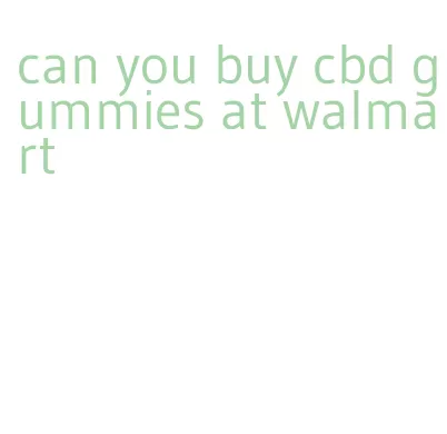 can you buy cbd gummies at walmart