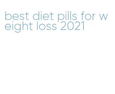 best diet pills for weight loss 2021