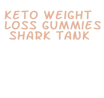 keto weight loss gummies shark tank