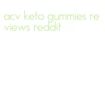 acv keto gummies reviews reddit