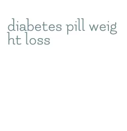 diabetes pill weight loss