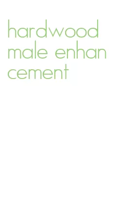 hardwood male enhancement