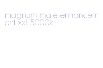 magnum male enhancement xxl 5000k