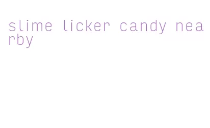 slime licker candy nearby