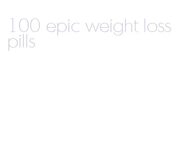 100 epic weight loss pills