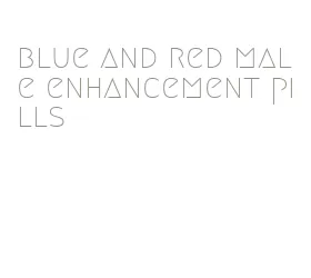 blue and red male enhancement pills