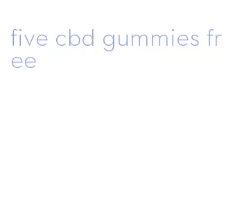 five cbd gummies free