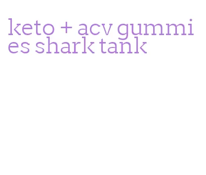 keto + acv gummies shark tank
