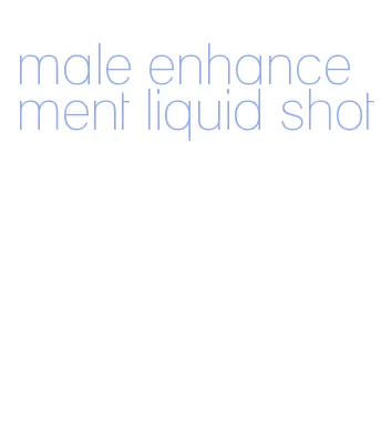 male enhancement liquid shot