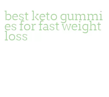 best keto gummies for fast weight loss