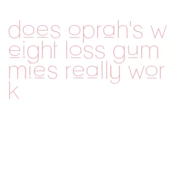 does oprah's weight loss gummies really work