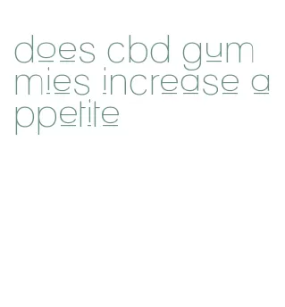 does cbd gummies increase appetite