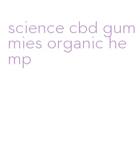 science cbd gummies organic hemp