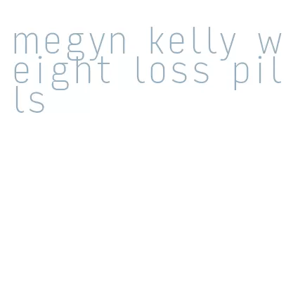 megyn kelly weight loss pills