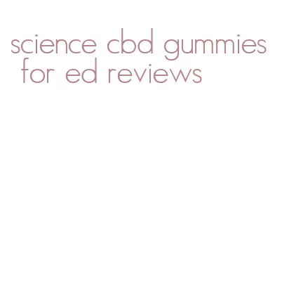 science cbd gummies for ed reviews
